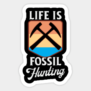 Life Is Fossil Hunting Sticker